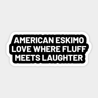 American Eskimo Love Where Fluff Meets Laughter Sticker
